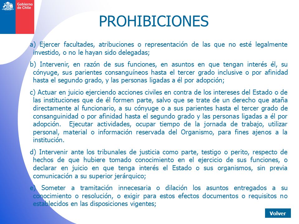 PROHIBICIONES a) Ejercer facultades, atribuciones o representación de las que no esté legalmente investido, o no le hayan sido delegadas;