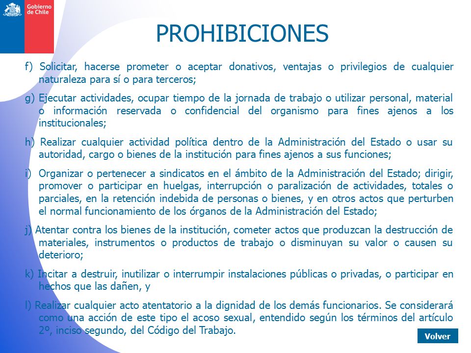 PROHIBICIONES f) Solicitar, hacerse prometer o aceptar donativos, ventajas o privilegios de cualquier naturaleza para sí o para terceros;