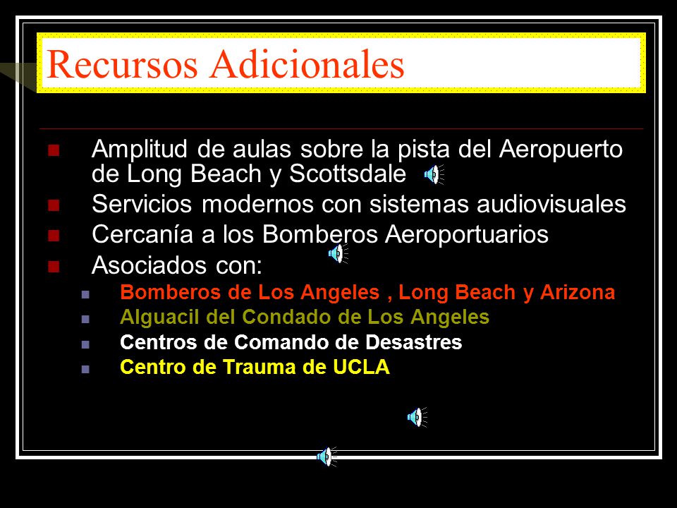Recursos Adicionales Amplitud de aulas sobre la pista del Aeropuerto de Long Beach y Scottsdale. Servicios modernos con sistemas audiovisuales.