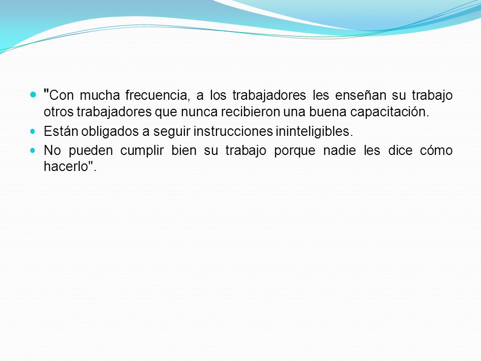 Con mucha frecuencia, a los trabajadores les enseñan su trabajo otros trabajadores que nunca recibieron una buena capacitación.