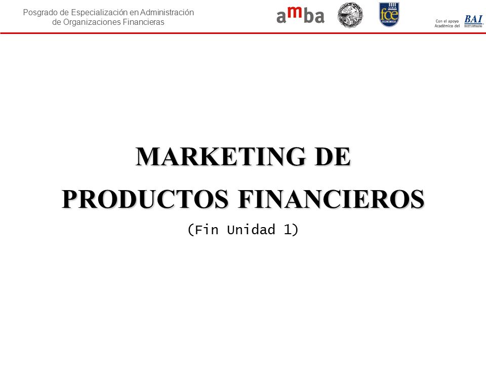 MARKETING DE PRODUCTOS FINANCIEROS (Fin Unidad 1)