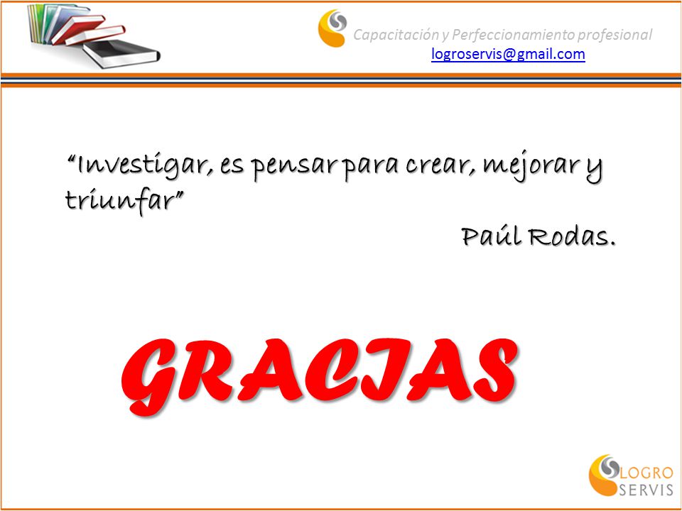 GRACIAS Investigar, es pensar para crear, mejorar y triunfar
