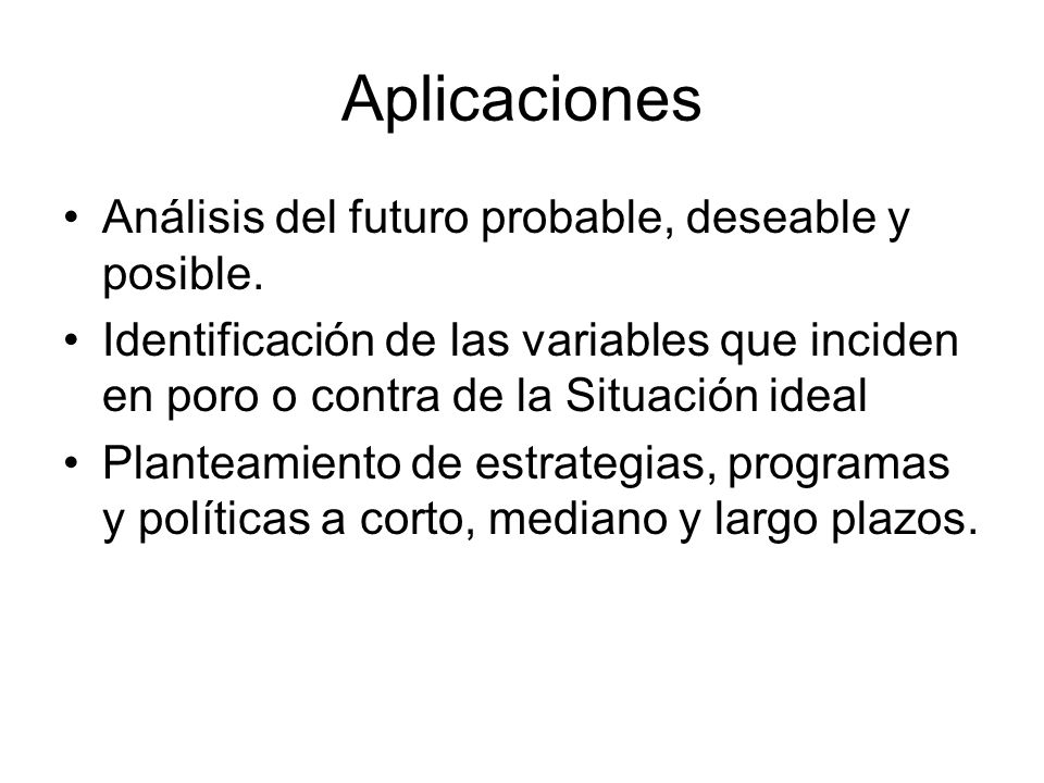 Aplicaciones Análisis del futuro probable, deseable y posible.