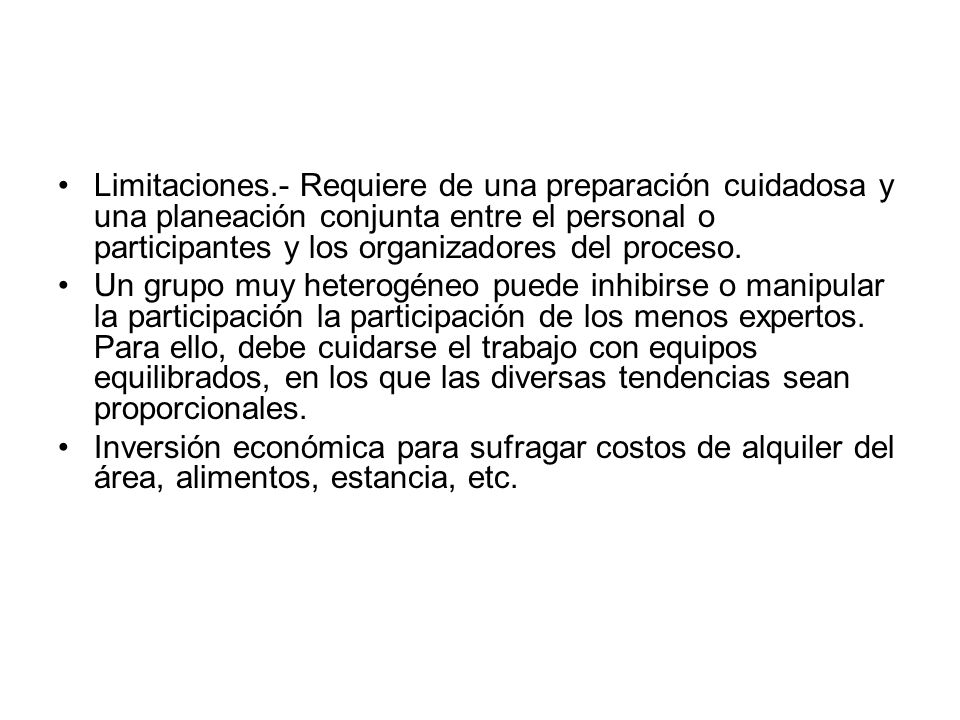 Limitaciones.- Requiere de una preparación cuidadosa y una planeación conjunta entre el personal o participantes y los organizadores del proceso.