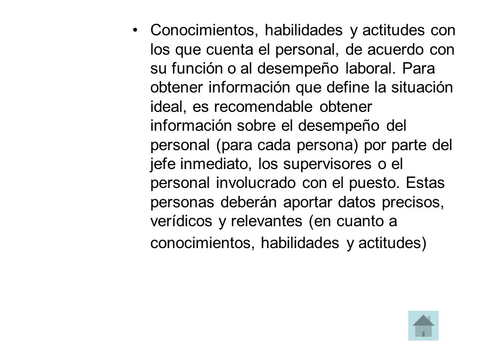 Conocimientos, habilidades y actitudes con los que cuenta el personal, de acuerdo con su función o al desempeño laboral.
