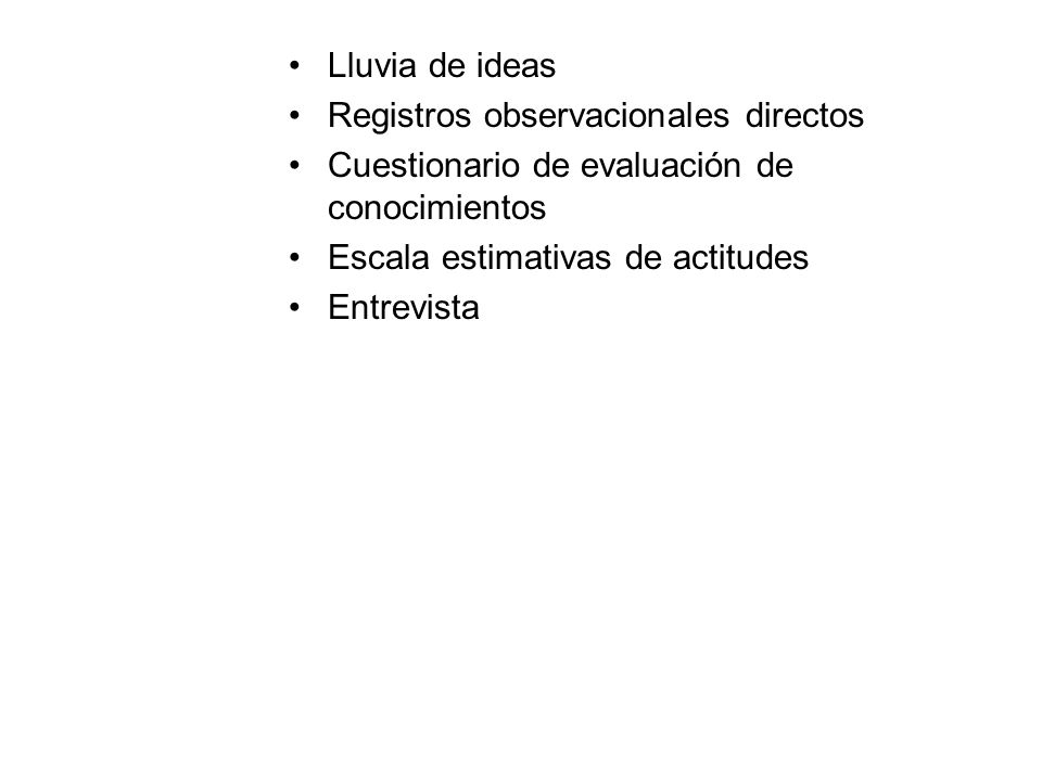 Lluvia de ideas Registros observacionales directos. Cuestionario de evaluación de conocimientos. Escala estimativas de actitudes.