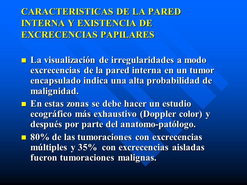 CARACTERISTICAS DE LA PARED INTERNA Y EXISTENCIA DE EXCRECENCIAS PAPILARES