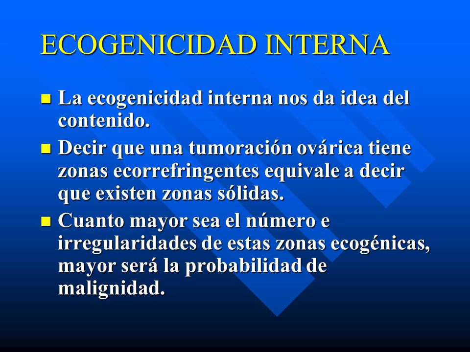 ECOGENICIDAD INTERNA La ecogenicidad interna nos da idea del contenido.