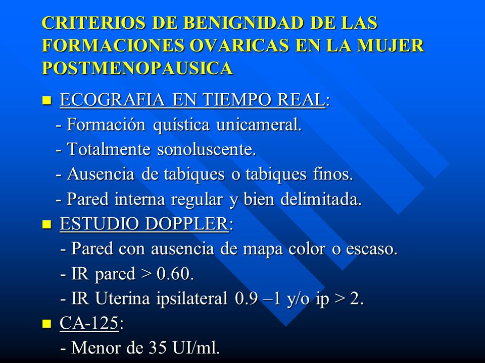 CRITERIOS DE BENIGNIDAD DE LAS FORMACIONES OVARICAS EN LA MUJER POSTMENOPAUSICA