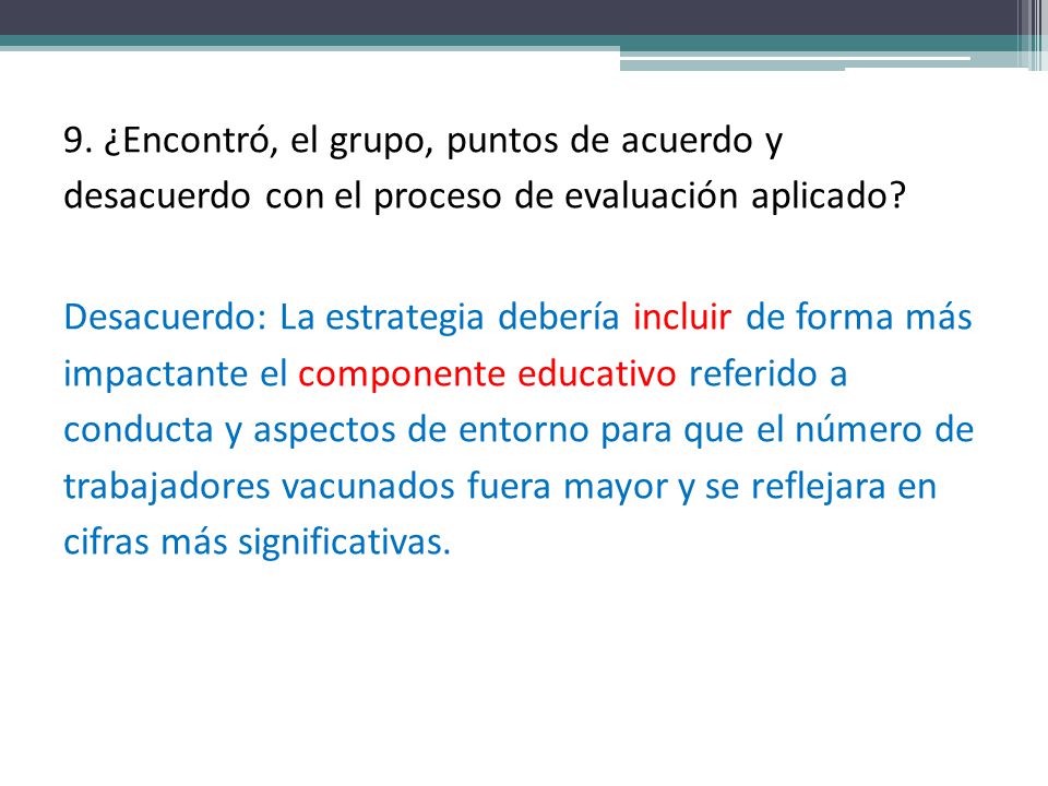 9. ¿Encontró, el grupo, puntos de acuerdo y desacuerdo con el proceso de evaluación aplicado.