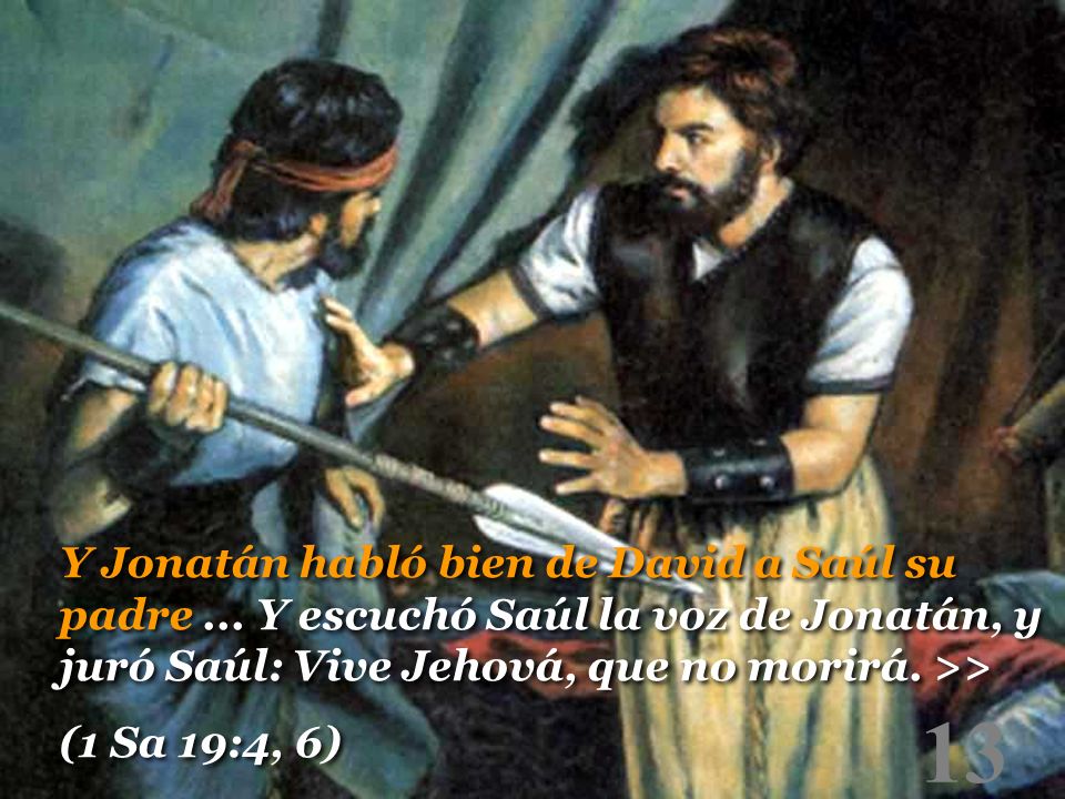 Y Jonatán habló bien de David a Saúl su padre