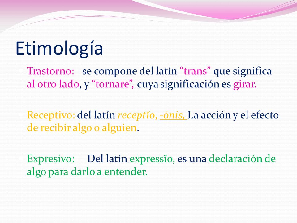 Etimología Trastorno: se compone del latín trans que significa al otro lado, y tornare , cuya significación es girar.