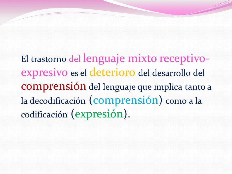 El trastorno del lenguaje mixto receptivo-expresivo es el deterioro del desarrollo del comprensión del lenguaje que implica tanto a la decodificación (comprensión) como a la codificación (expresión).
