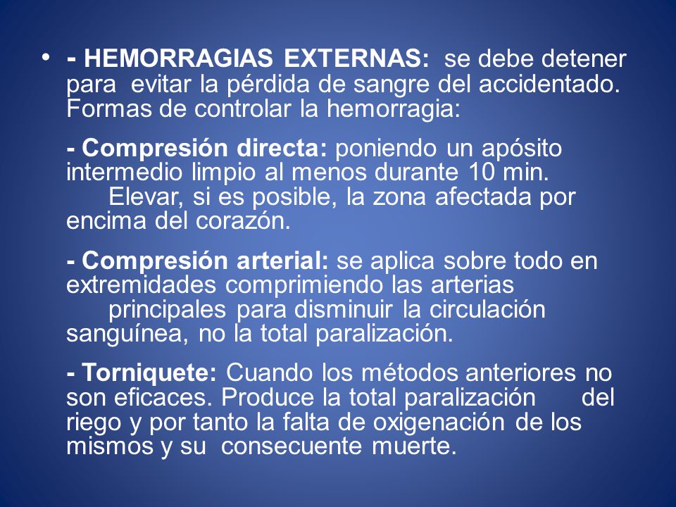 - HEMORRAGIAS EXTERNAS: se debe detener para evitar la pérdida de sangre del accidentado. Formas de controlar la hemorragia: