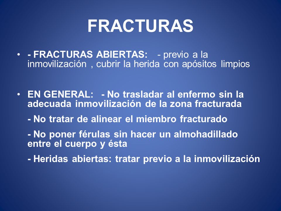 FRACTURAS - FRACTURAS ABIERTAS: - previo a la inmovilización , cubrir la herida con apósitos limpios.