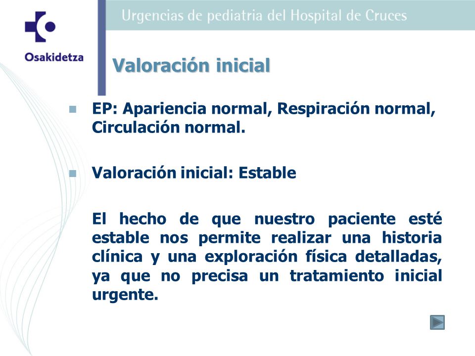 Valoración inicial EP: Apariencia normal, Respiración normal, Circulación normal. Valoración inicial: Estable.
