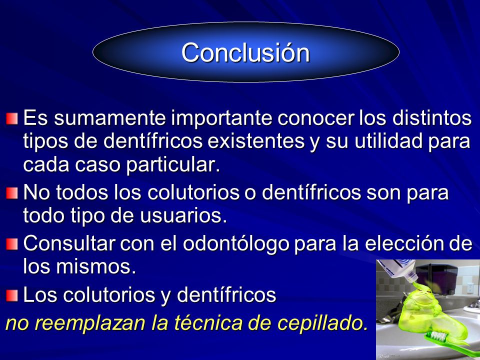 Conclusión Es sumamente importante conocer los distintos tipos de dentífricos existentes y su utilidad para cada caso particular.