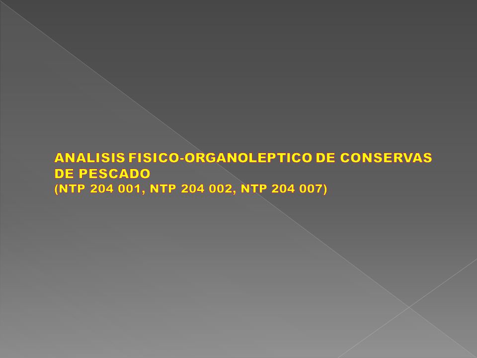 ANALISIS FISICO-ORGANOLEPTICO DE CONSERVAS DE PESCADO (NTP , NTP , NTP )