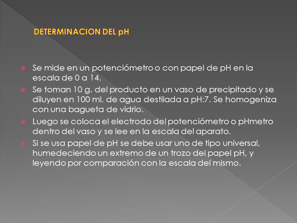 DETERMINACION DEL pH Se mide en un potenciómetro o con papel de pH en la escala de 0 a 14.