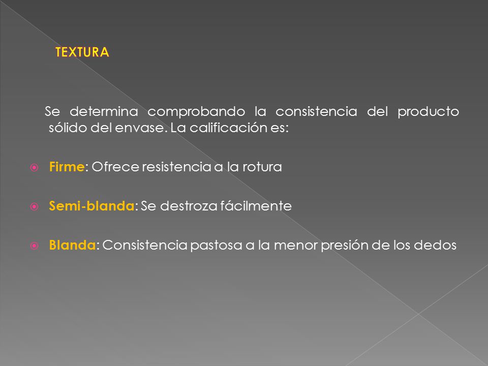 TEXTURA Se determina comprobando la consistencia del producto sólido del envase. La calificación es: