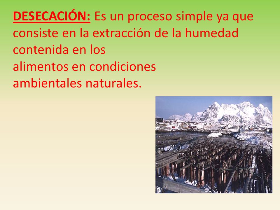 DESECACIÓN: Es un proceso simple ya que consiste en la extracción de la humedad contenida en los