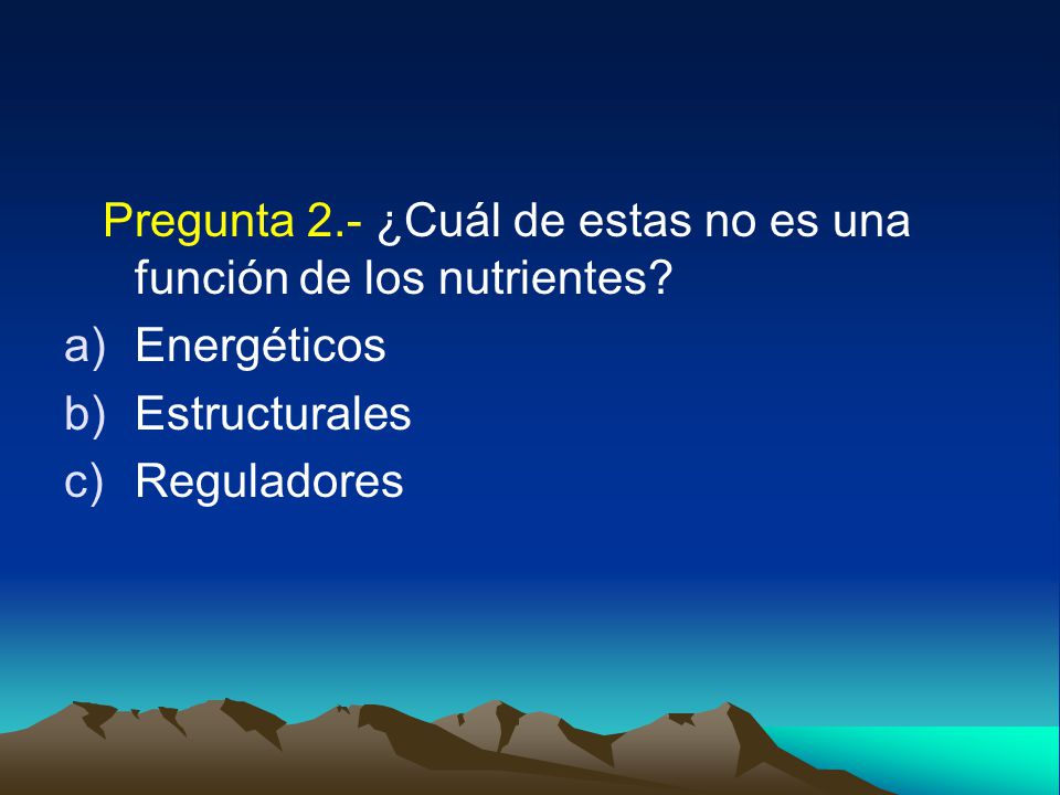 Pregunta 2.- ¿Cuál de estas no es una función de los nutrientes