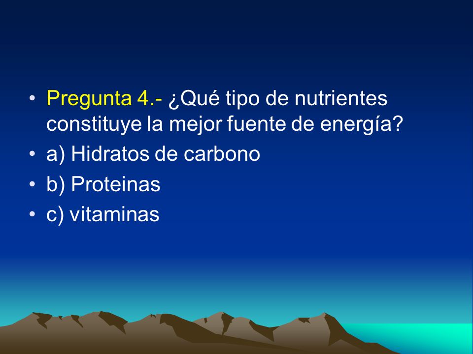 Pregunta 4.- ¿Qué tipo de nutrientes constituye la mejor fuente de energía