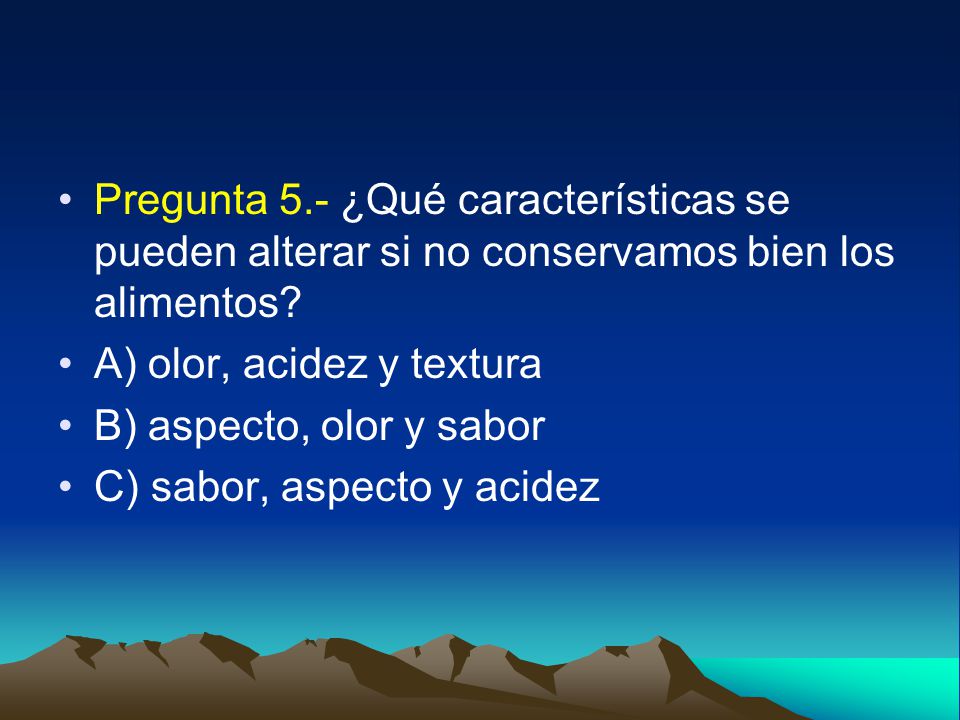 Pregunta 5.- ¿Qué características se pueden alterar si no conservamos bien los alimentos