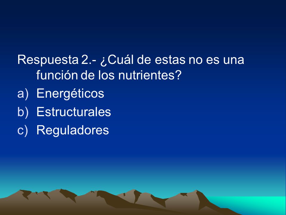 Respuesta 2.- ¿Cuál de estas no es una función de los nutrientes