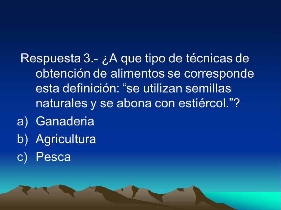 Respuesta 3.- ¿A que tipo de técnicas de obtención de alimentos se corresponde esta definición: se utilizan semillas naturales y se abona con estiércol.