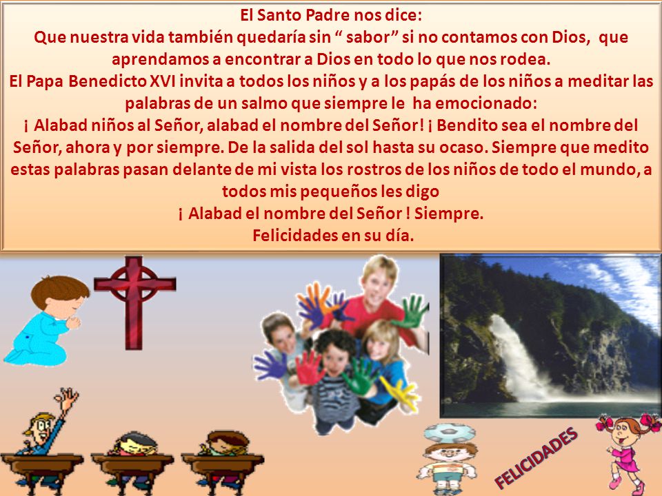 El Santo Padre nos dice: ¡ Alabad el nombre del Señor ! Siempre.