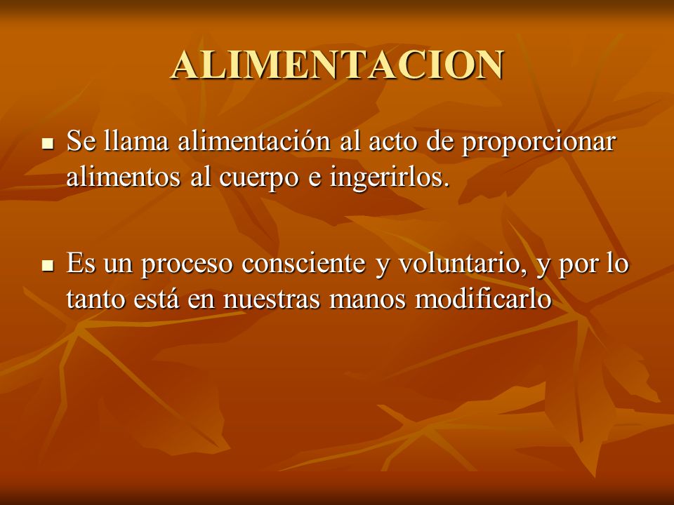 ALIMENTACION Se llama alimentación al acto de proporcionar alimentos al cuerpo e ingerirlos.