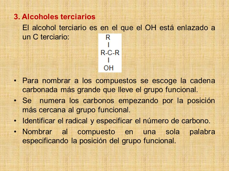3. Alcoholes terciarios El alcohol terciario es en el que el OH está enlazado a un C terciario: