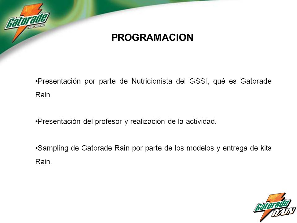 PROGRAMACION Presentación por parte de Nutricionista del GSSI, qué es Gatorade Rain. Presentación del profesor y realización de la actividad.