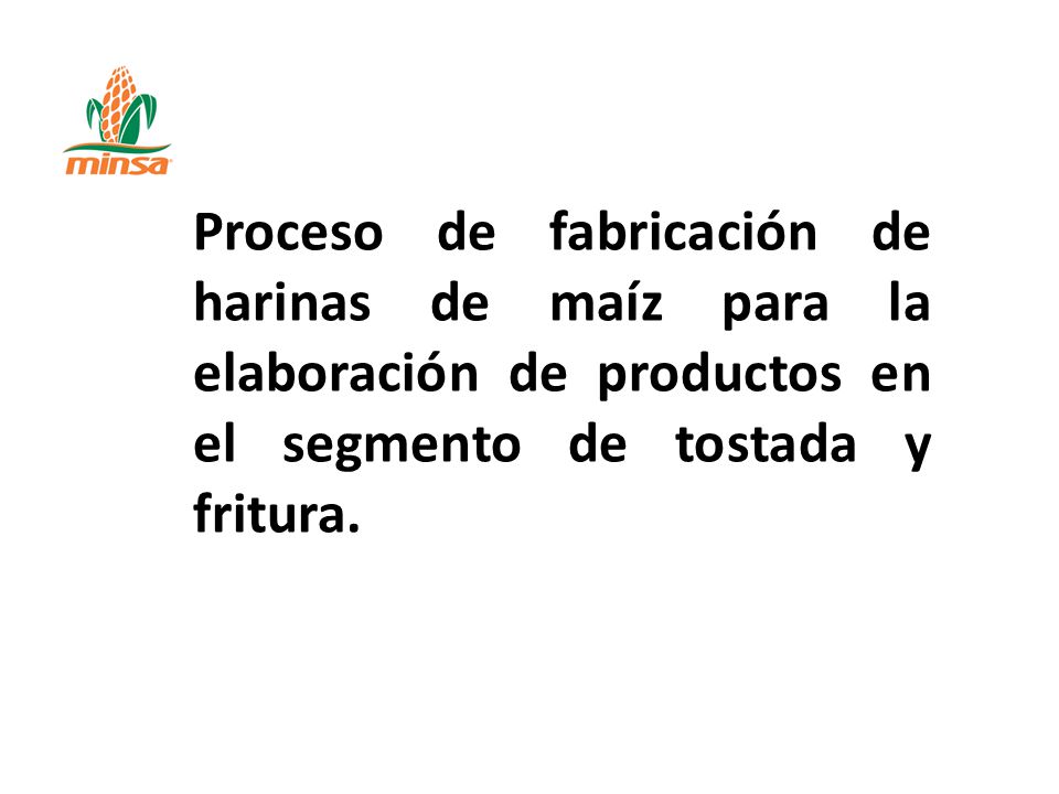 Proceso de fabricación de harinas de maíz para la elaboración de productos en el segmento de tostada y fritura.