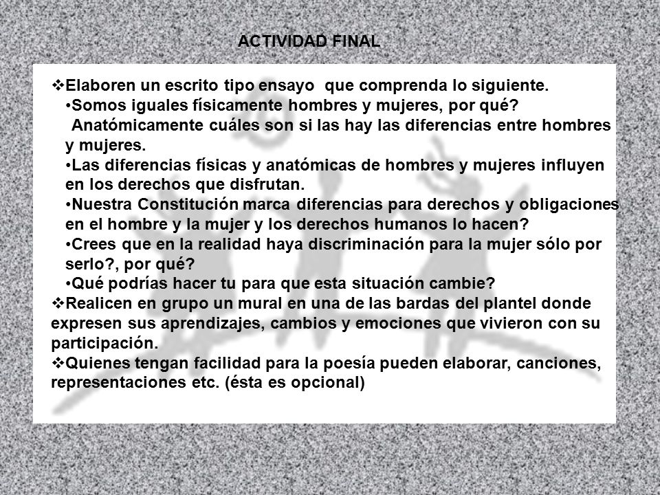 ACTIVIDAD FINAL Elaboren un escrito tipo ensayo que comprenda lo siguiente. Somos iguales físicamente hombres y mujeres, por qué