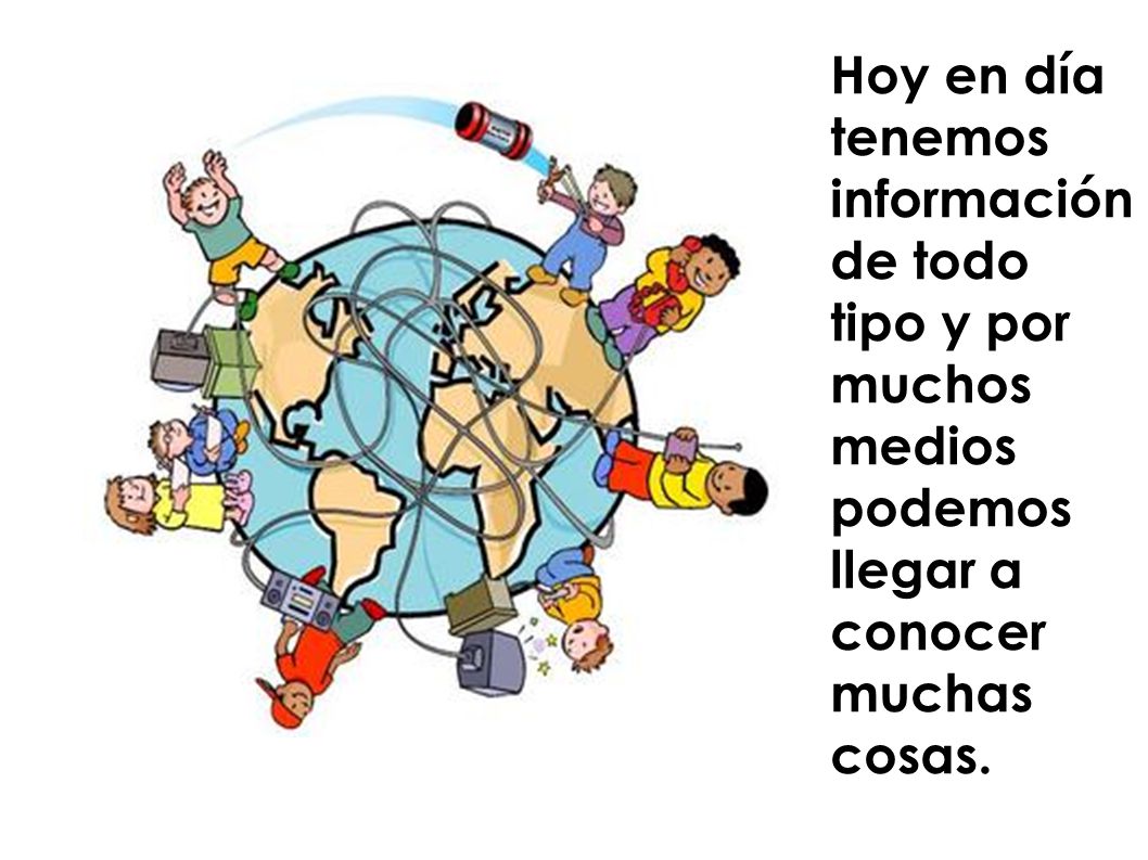 Hoy en día tenemos información de todo tipo y por muchos medios podemos llegar a conocer muchas cosas.