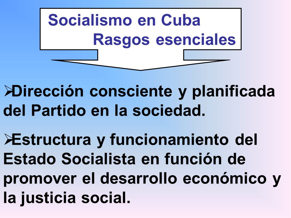 Socialismo en Cuba Rasgos esenciales. Dirección consciente y planificada del Partido en la sociedad.