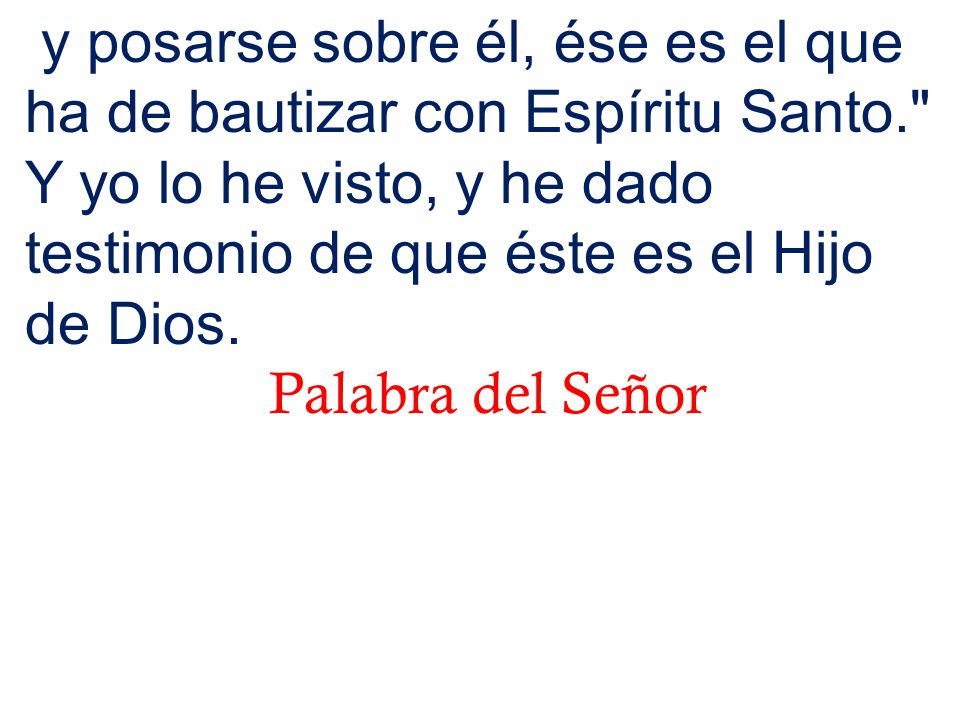y posarse sobre él, ése es el que ha de bautizar con Espíritu Santo