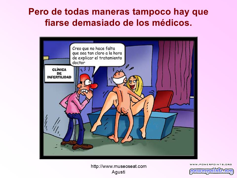 Pero de todas maneras tampoco hay que fiarse demasiado de los médicos.