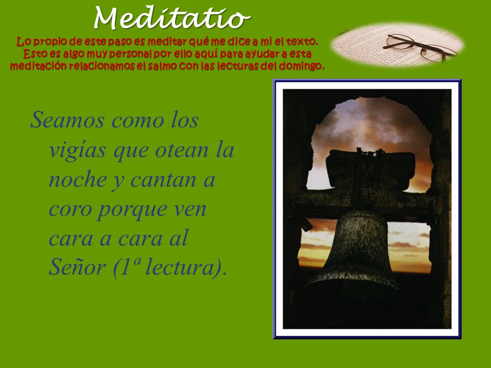 Meditatio Lo propio de este paso es meditar qué me dice a mi el texto