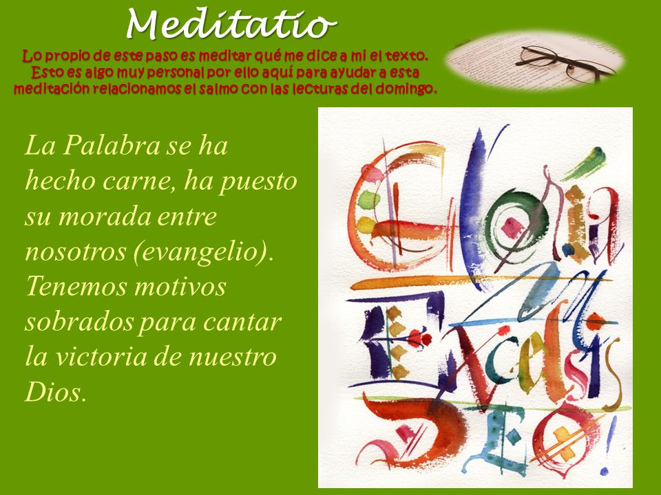 Meditatio Lo propio de este paso es meditar qué me dice a mi el texto