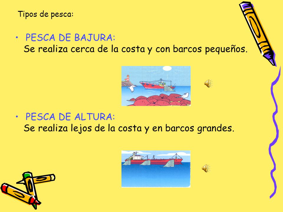 Se realiza cerca de la costa y con barcos pequeños.