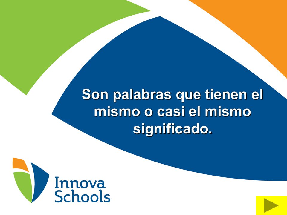 Son palabras que tienen el mismo o casi el mismo significado.