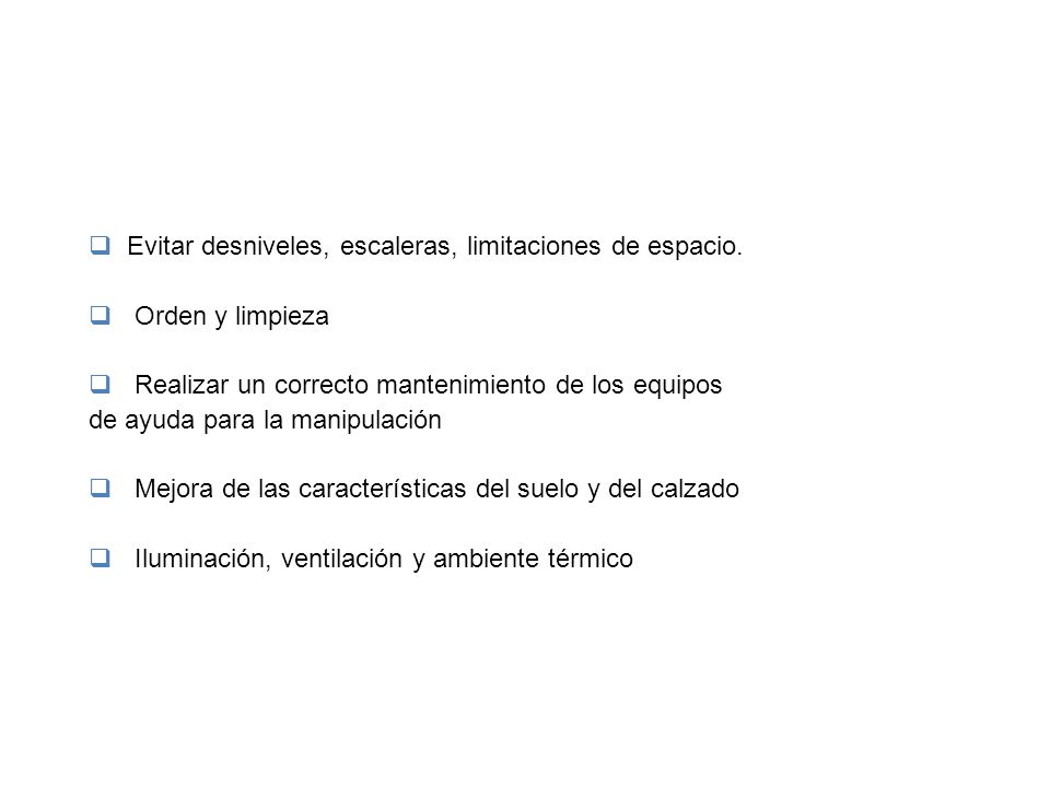 ENTORNO DE TRABAJO Evitar desniveles, escaleras, limitaciones de espacio. Orden y limpieza. Realizar un correcto mantenimiento de los equipos.