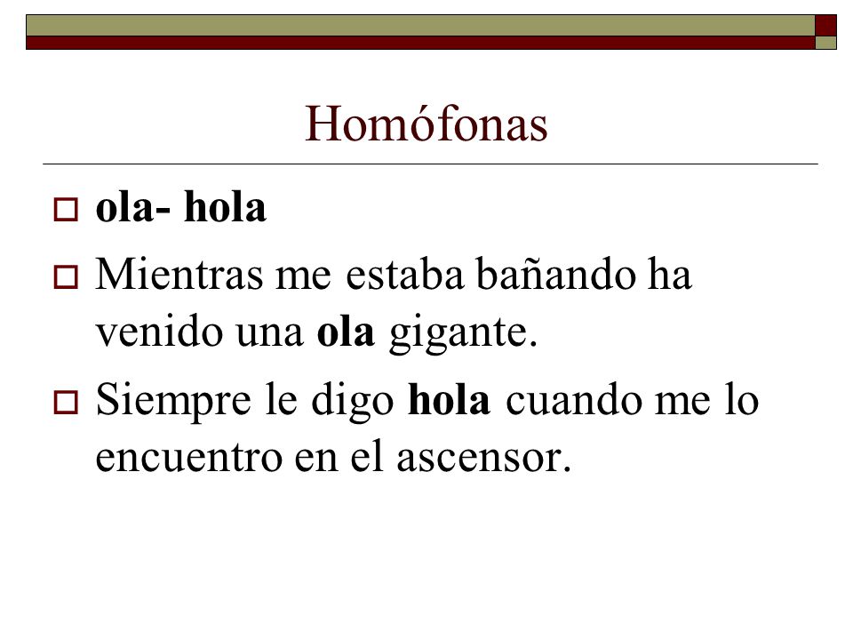 Homófonas ola- hola. Mientras me estaba bañando ha venido una ola gigante.