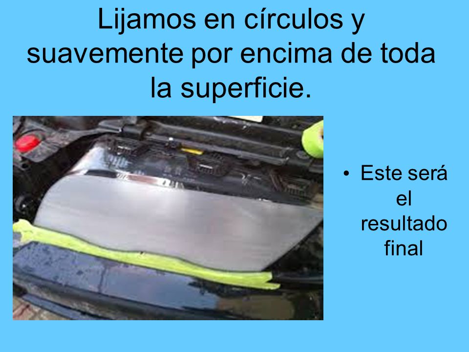 Lijamos en círculos y suavemente por encima de toda la superficie.