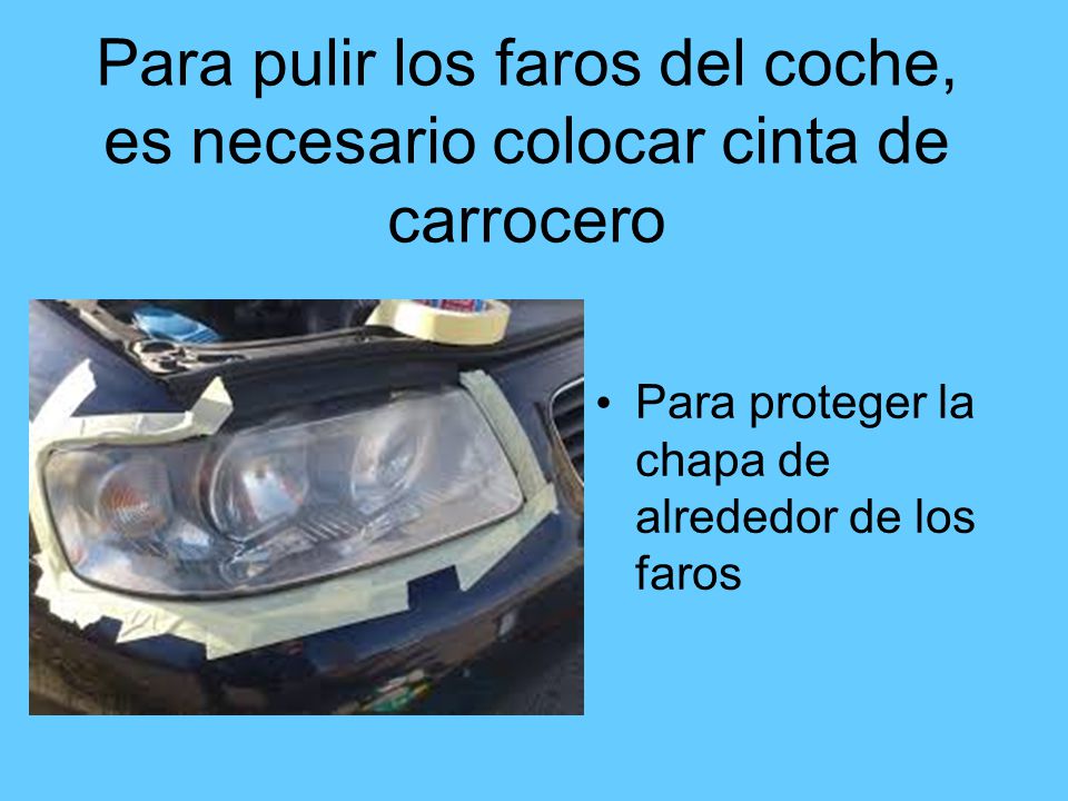 Para pulir los faros del coche, es necesario colocar cinta de carrocero