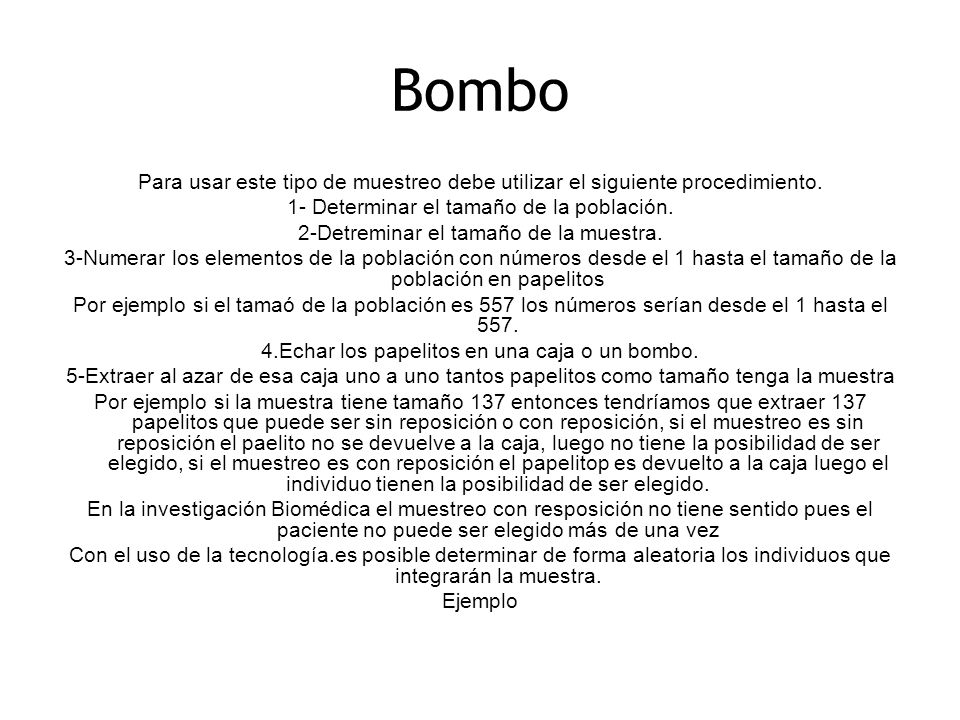 Bombo Para usar este tipo de muestreo debe utilizar el siguiente procedimiento. 1- Determinar el tamaño de la población.