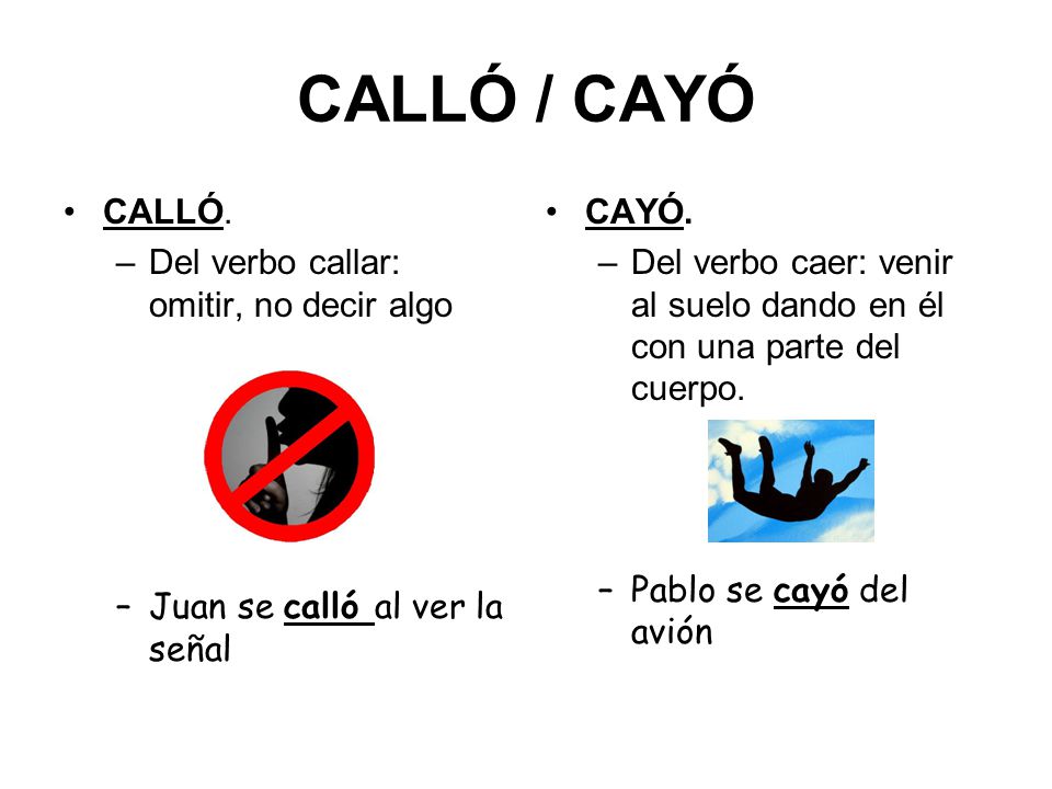 CALLÓ / CAYÓ CALLÓ. Del verbo callar: omitir, no decir algo